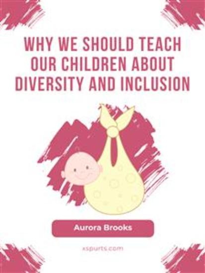 Why We Should Teach Our Children about Diversity and Inclusion - cover