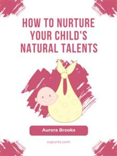 How to Nurture Your Child's Natural Talents - cover