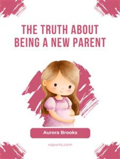 The Truth About Being a New Parent - cover