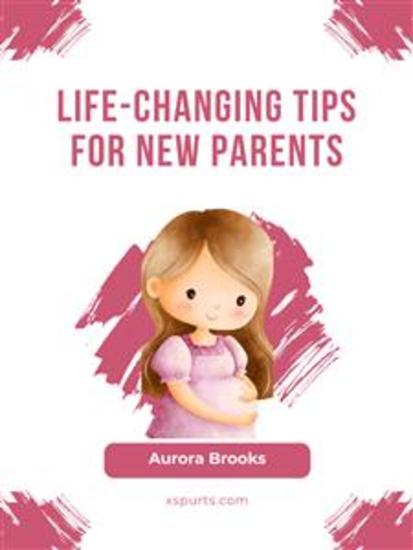Life-Changing Tips for New Parents - cover