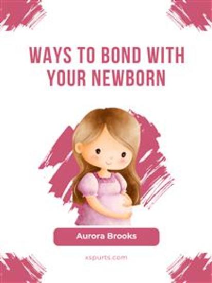 Ways to Bond with Your Newborn - cover
