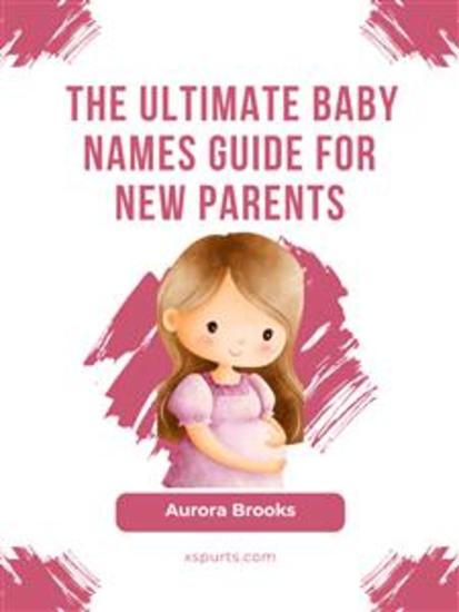 The Ultimate Baby Names Guide for New Parents - cover