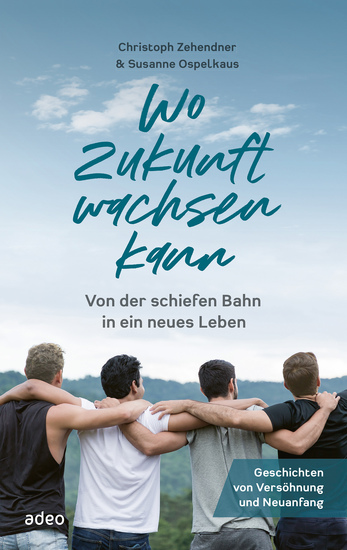 Wo Zukunft wachsen kann - Von der schiefen Bahn in ein neues Leben Geschichten von Versöhnung und Neuanfang - cover