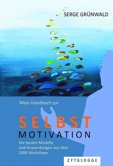 Mein Handbuch zur Selbstmotivation - Die besten Modelle und Anwendungen aus über 1000 Workshops - cover