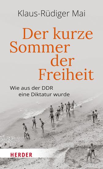 Der kurze Sommer der Freiheit - Wie aus der DDR eine Diktatur wurde - cover