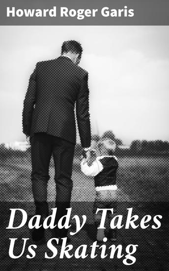 Daddy Takes Us Skating - A Heartwarming Tale of Family Fun on the Ice - cover
