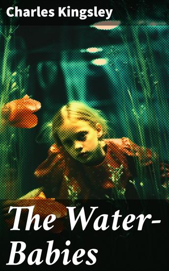 The Water-Babies - A Fantastical Journey of Redemption and Kindness - cover