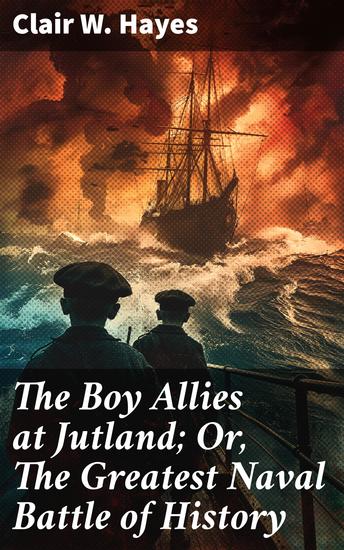 The Boy Allies at Jutland; Or The Greatest Naval Battle of History - Courage and Strategy on the High Seas - cover