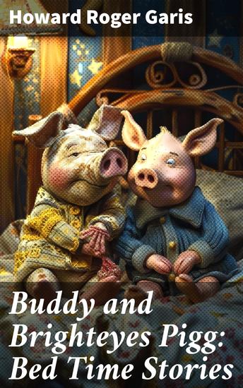 Buddy and Brighteyes Pigg: Bed Time Stories - Whimsical Tales of Adventure and Life Lessons for Bedtime Reading - cover