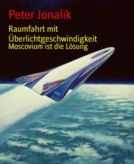 Raumfahrt mit Überlichtgeschwindigkeit - Moscovium ist die Lösung - cover