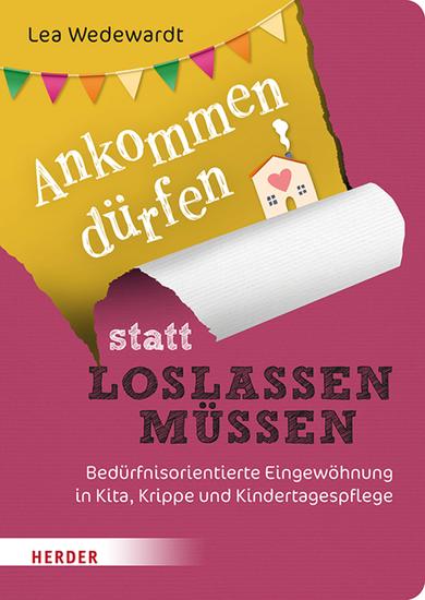 Ankommen dürfen statt loslassen müssen - Bedürfnisorientierte Eingewöhnung in Kita Krippe und Kindertagespflege​ - cover