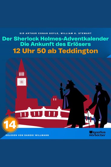 12 Uhr 50 ab Teddington (Der Sherlock Holmes-Adventkalender: Die Ankunft des Erlösers Folge 14) - cover