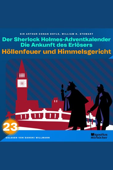 Höllenfeuer und Himmelsgericht (Der Sherlock Holmes-Adventkalender: Die Ankunft des Erlösers Folge 23) - cover