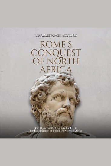 Rome’s Conquest of North Africa: The History of the Conflicts that Led to the Establishment of Roman Provinces in Africa - cover