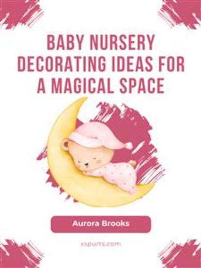 Baby Nursery Decorating Ideas for a Magical Space - cover
