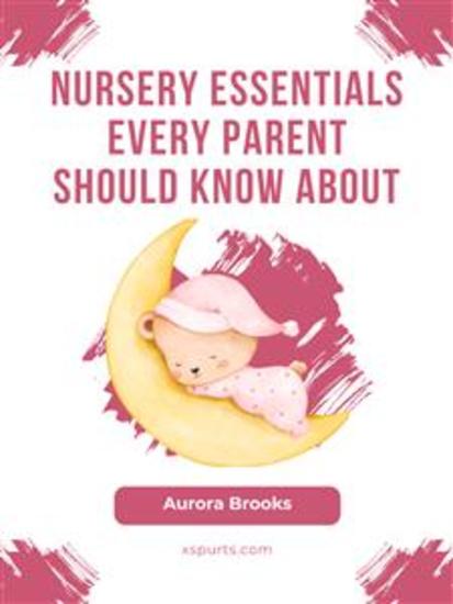Nursery Essentials Every Parent Should Know About - cover
