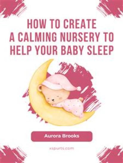 How to Create a Calming Nursery to Help Your Baby Sleep - cover