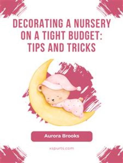 Decorating a Nursery on a Tight Budget- Tips and Tricks - cover