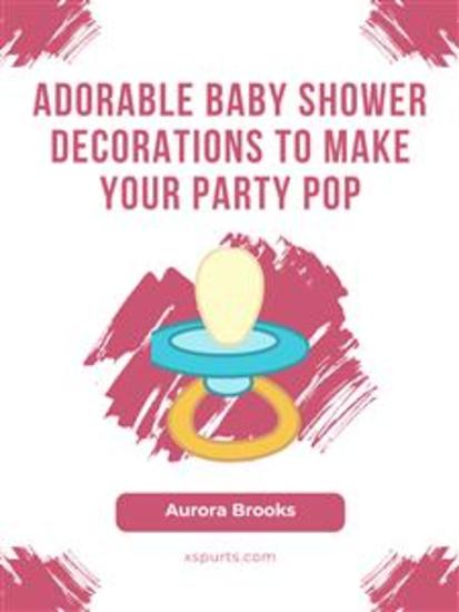 Adorable Baby Shower Decorations to Make Your Party Pop - cover