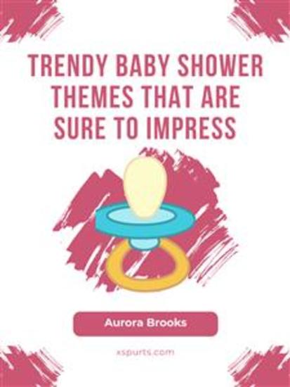 Trendy Baby Shower Themes That Are Sure to Impress - cover