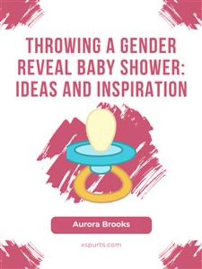 Throwing a Gender Reveal Baby Shower- Ideas and Inspiration - cover