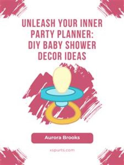 Unleash Your Inner Party Planner- DIY Baby Shower Decor Ideas - cover