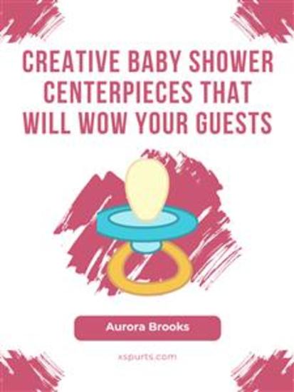 Creative Baby Shower Centerpieces That Will Wow Your Guests - cover