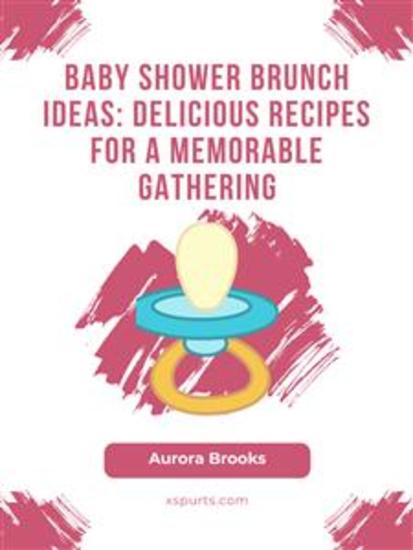 Baby Shower Brunch Ideas- Delicious Recipes for a Memorable Gathering - cover