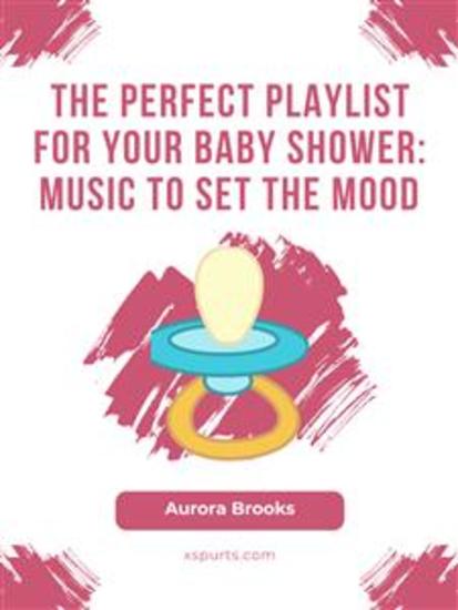 The Perfect Playlist for Your Baby Shower- Music to Set the Mood - cover
