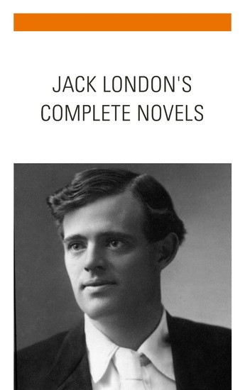 Jack London: The Complete Novels - Dive into the Depths of Adventure - cover