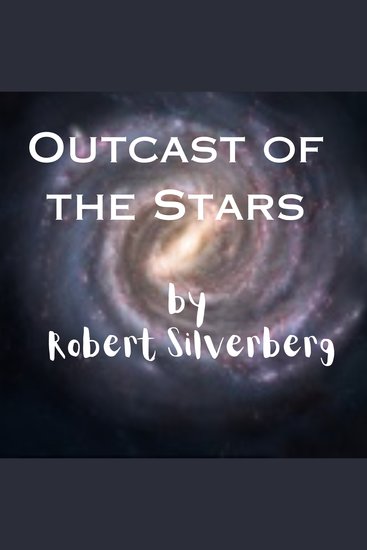 Outcast of the Stars - He was exiled to the garbage planet: Earth! - cover