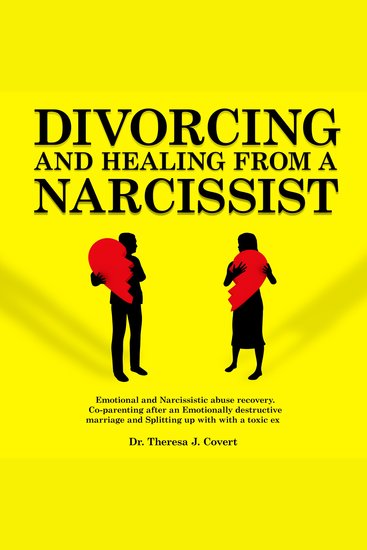 Divorcing and Healing From a Narcissist - Emotional and Narcissistic Abuse Recovery Co-parenting After an Emotionally Destructive Marriage and Splitting up With With a Toxic Ex - cover