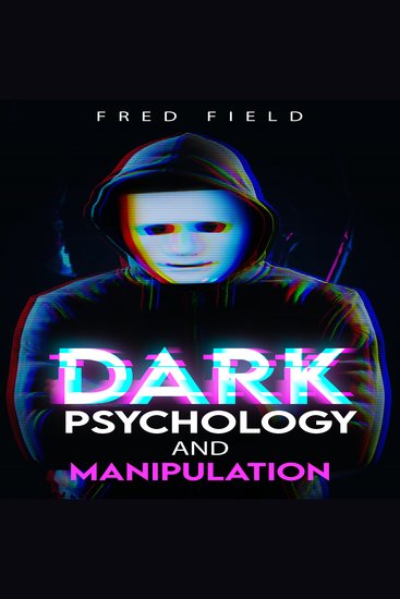 Dark Psychology and Manipulation - Influencing People Using NLP and Mind Control Learn about Hypnosis Emotional Intelligence and Brainwashing through body language (2022 Guide for Beginners) - cover
