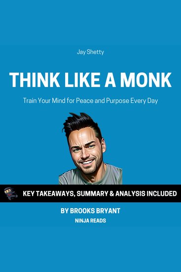 Summary: Think Like A Monk - Train Your Mind for Peace and Purpose Every Day by Jay Shetty: Key Takeaways Summary & Analysis Included - cover