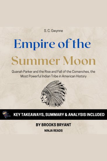 Summary: Empire of the Summer Moon - Quanah Parker and the Rise and Fall of the Comanches the Most Powerful Indian Tribe in American History by S C Gwynne: Key Takeaways Summary & Analysis Included - cover