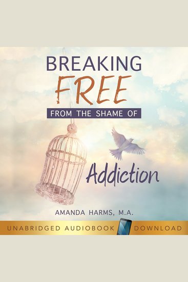 Breaking Free From the Shame of Addiction - cover