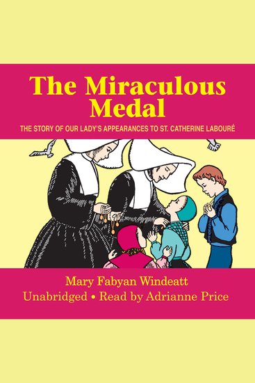The Miraculous Medal - The Story of Our Lady's Appearance to Saint Catherine Labouré - cover