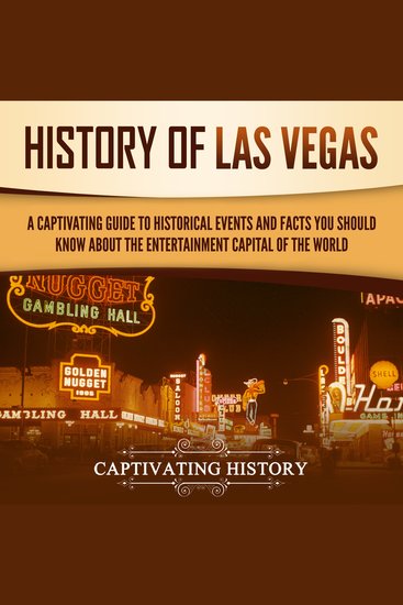 History of Las Vegas: A Captivating Guide to Historical Events and Facts You Should Know About the Entertainment Capital of the World - cover