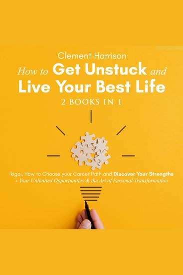 How to Get Unstuck and Live Your Best Life | 2 books in 1 - Ikigai How to Choose your Career Path and Discover Your Strengths + Your Unlimited Opportunities & the Art of Personal Transformation - cover