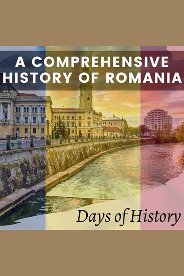 A Comprehensive History of Romania - From Ancient Times to the Present Day - cover