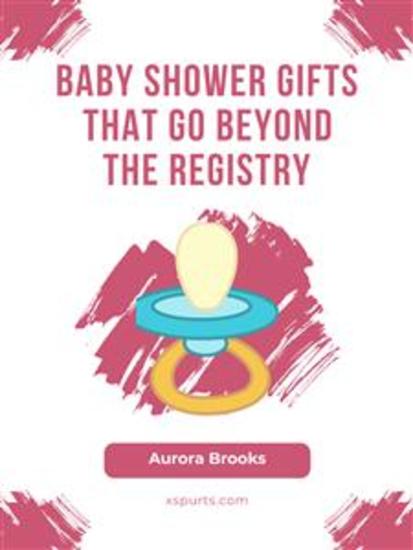 Baby Shower Gifts That Go Beyond the Registry - cover
