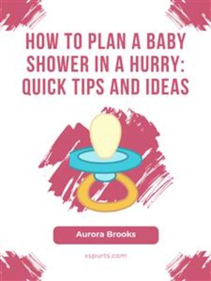 How to Plan a Baby Shower in a Hurry- Quick Tips and Ideas - cover