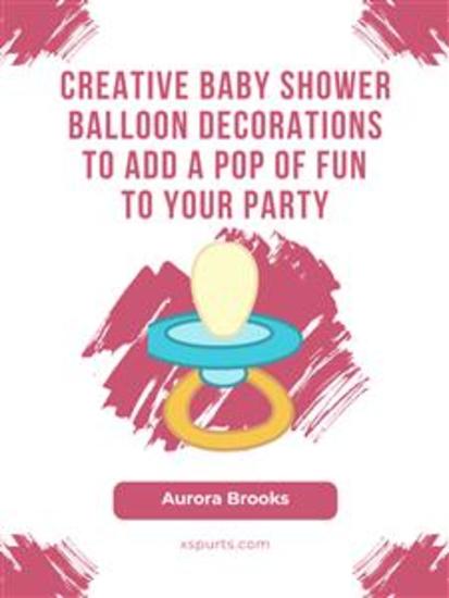 Creative Baby Shower Balloon Decorations to Add a Pop of Fun to Your Party - cover