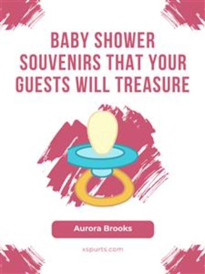 Baby Shower Souvenirs That Your Guests Will Treasure - cover