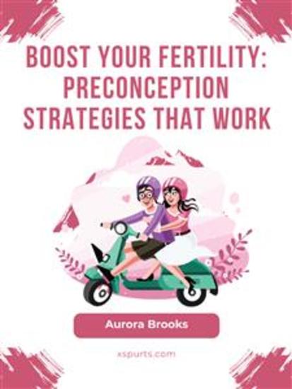 Boost Your Fertility- Preconception Strategies That Work - cover