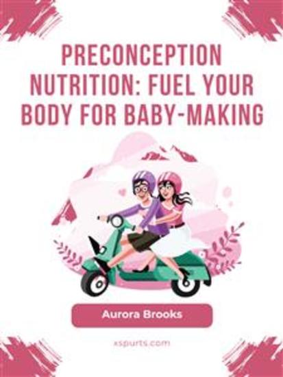 Preconception Nutrition- Fuel Your Body for Baby-Making - cover