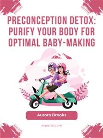Preconception Detox- Purify Your Body for Optimal Baby-Making - cover