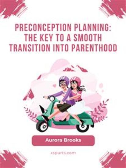 Preconception Planning- The Key to a Smooth Transition into Parenthood - cover