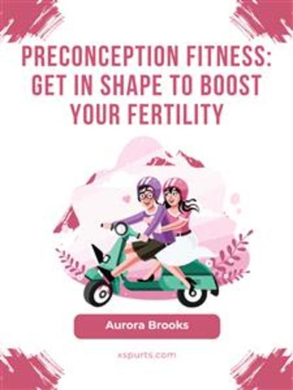 Preconception Fitness- Get in Shape to Boost Your Fertility - cover