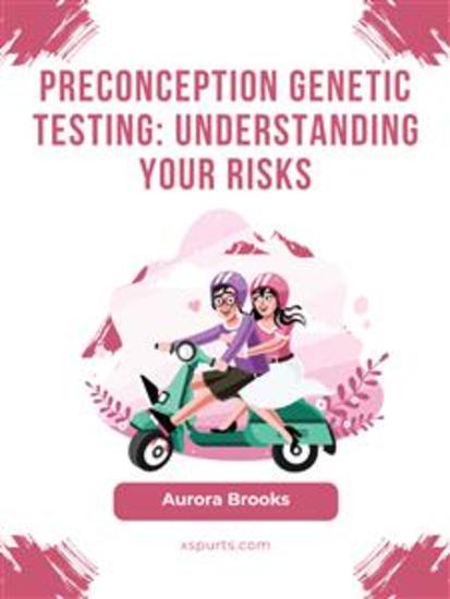 Preconception Genetic Testing- Understanding Your Risks - cover